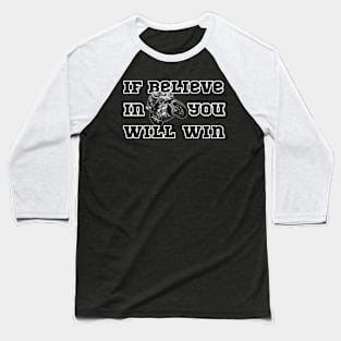 If Believe in You Will Win. 2 Baseball T-Shirt